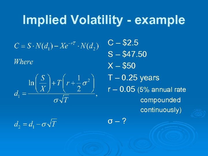 Implied Volatility - example C – $2. 5 S – $47. 50 X –