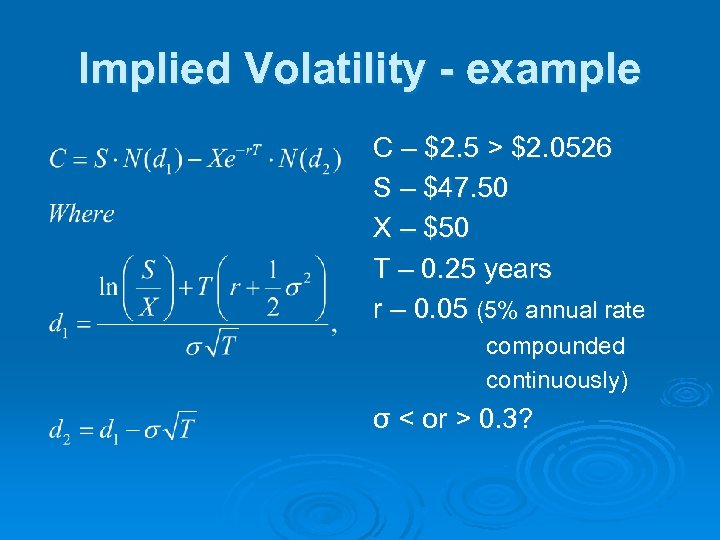 Implied Volatility - example C – $2. 5 > $2. 0526 S – $47.