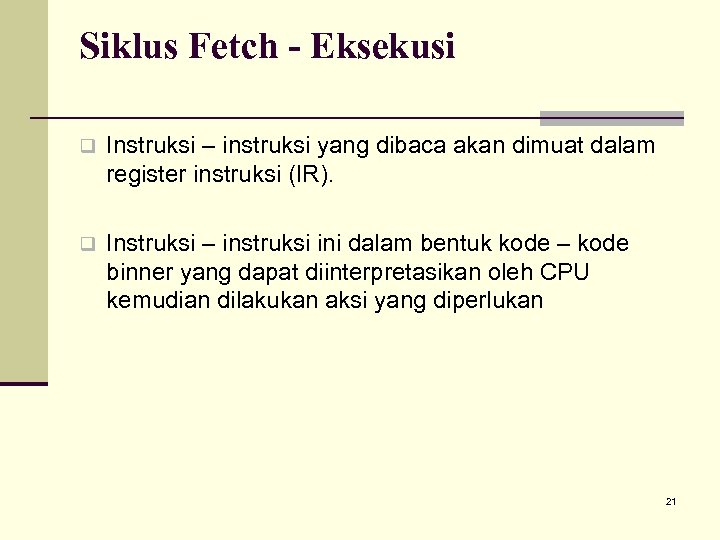 Siklus Fetch - Eksekusi q Instruksi – instruksi yang dibaca akan dimuat dalam register
