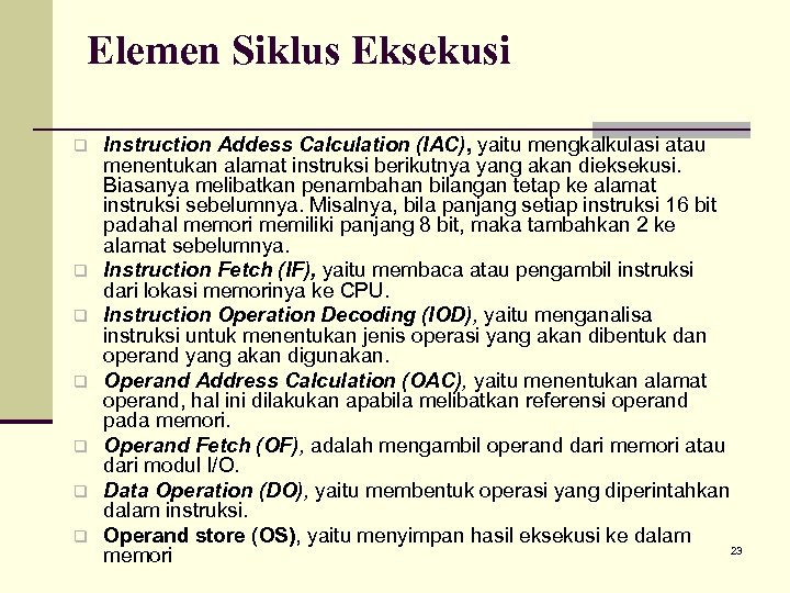 Elemen Siklus Eksekusi q q q q Instruction Addess Calculation (IAC), yaitu mengkalkulasi atau