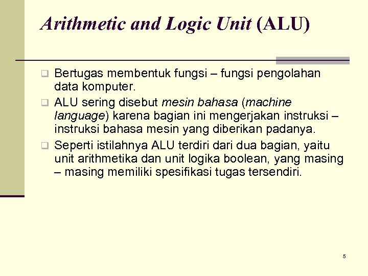 Arithmetic and Logic Unit (ALU) Bertugas membentuk fungsi – fungsi pengolahan data komputer. q