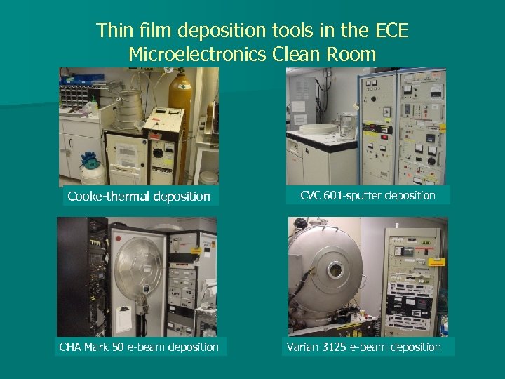 Thin film deposition tools in the ECE Microelectronics Clean Room Cooke-thermal deposition CHA Mark