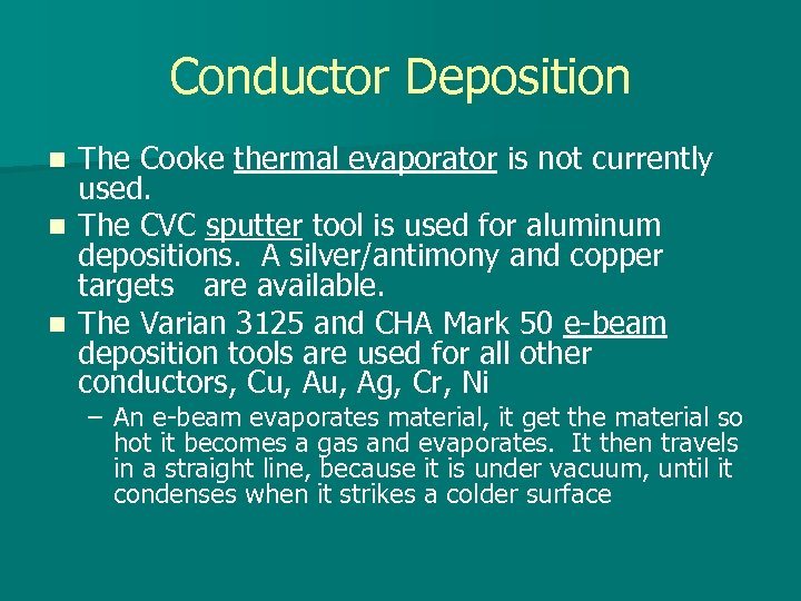 Conductor Deposition The Cooke thermal evaporator is not currently used. n The CVC sputter