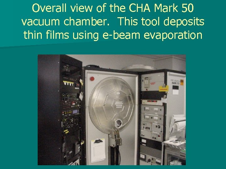 Overall view of the CHA Mark 50 vacuum chamber. This tool deposits thin films