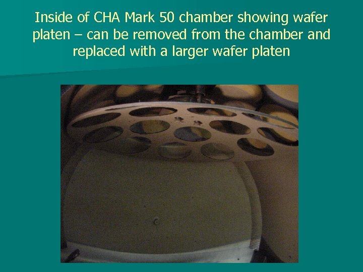 Inside of CHA Mark 50 chamber showing wafer platen – can be removed from