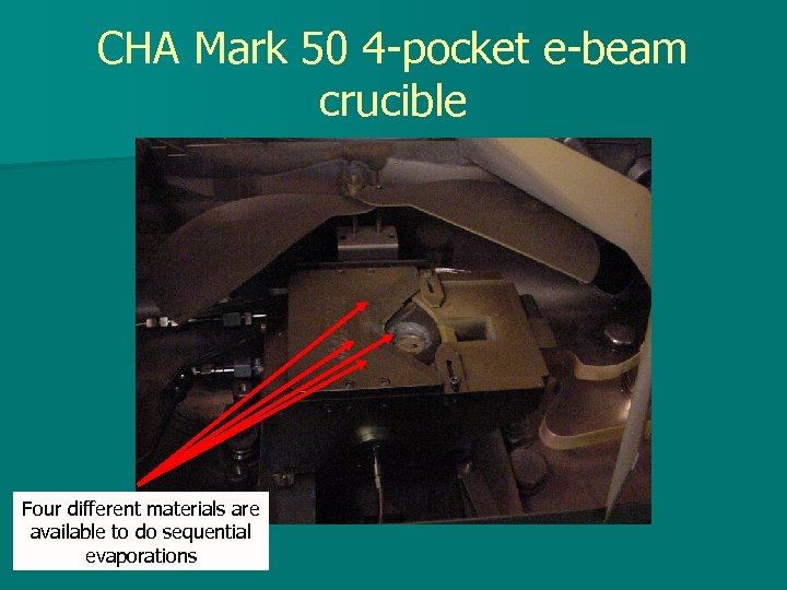CHA Mark 50 4 -pocket e-beam crucible Four different materials are available to do