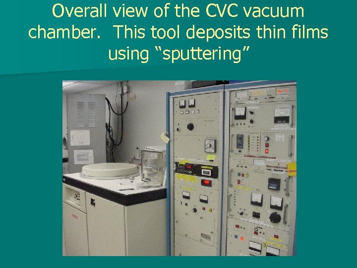 Overall view of the CVC vacuum chamber. This tool deposits thin films using “sputtering”