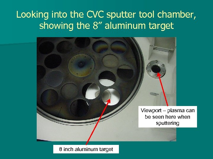 Looking into the CVC sputter tool chamber, showing the 8” aluminum target Viewport –