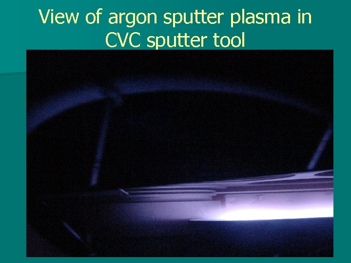 View of argon sputter plasma in CVC sputter tool 
