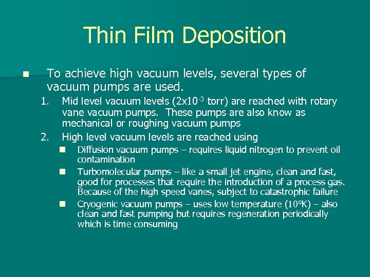 Thin Film Deposition n To achieve high vacuum levels, several types of vacuum pumps
