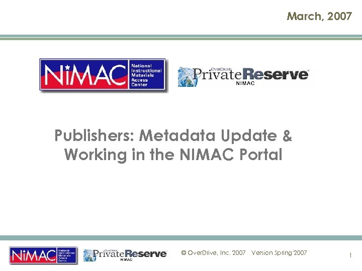 March, 2007 Publishers: Metadata Update & Working in the NIMAC Portal © Over. Drive,