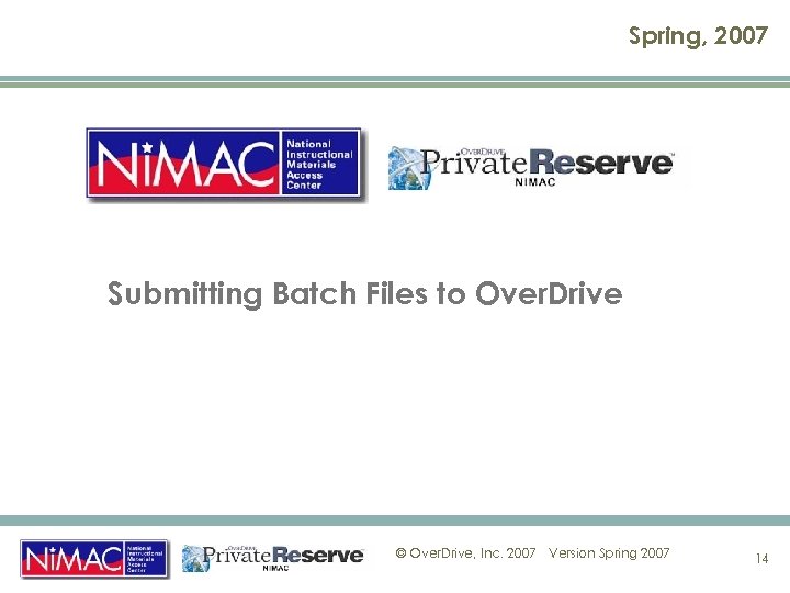 Spring, 2007 Submitting Batch Files to Over. Drive © Over. Drive, Inc. 2007 Version
