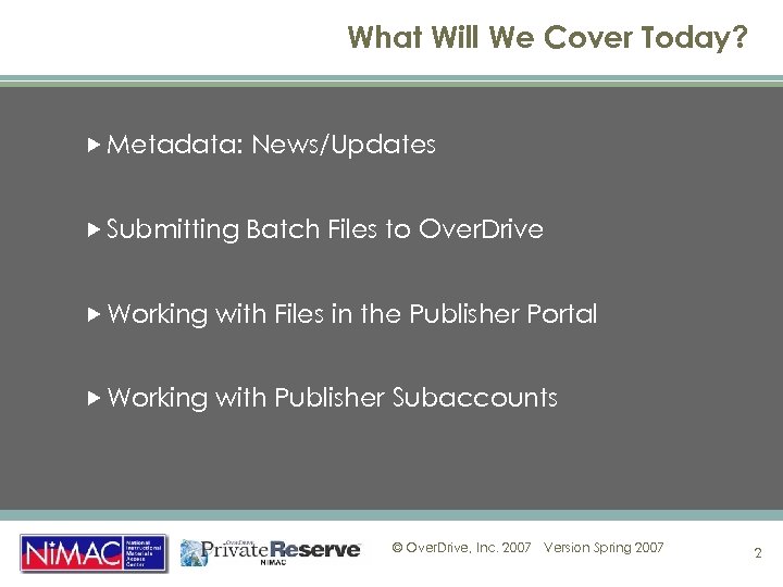 What Will We Cover Today? Metadata: News/Updates Submitting Batch Files to Over. Drive Working