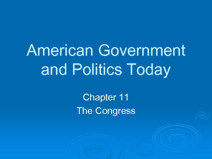 American Government and Politics Today Chapter 11 The Congress 
