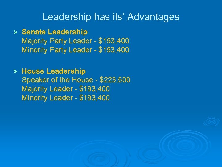 Leadership has its’ Advantages Ø Senate Leadership Majority Party Leader - $193, 400 Minority