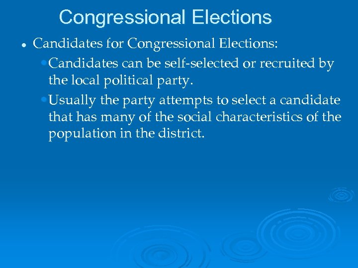 Congressional Elections l Candidates for Congressional Elections: • Candidates can be self-selected or recruited