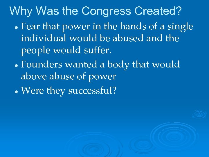 Why Was the Congress Created? Fear that power in the hands of a single
