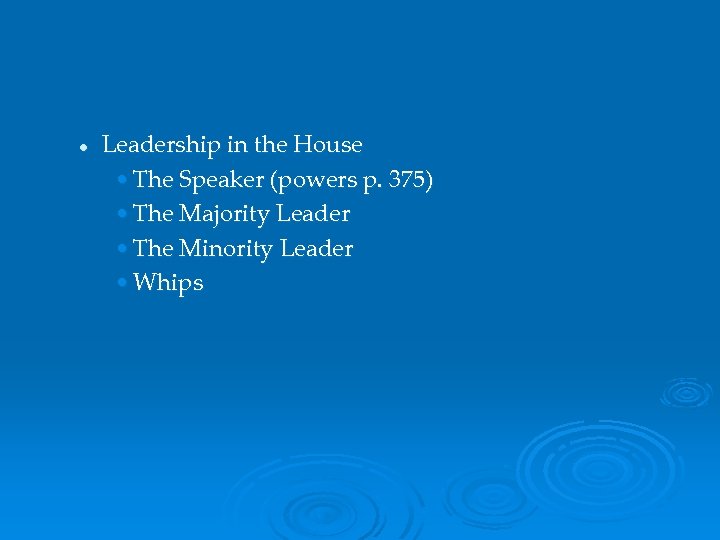 l Leadership in the House • The Speaker (powers p. 375) • The Majority