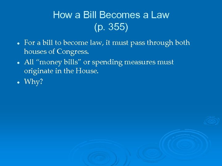 How a Bill Becomes a Law (p. 355) l l l For a bill