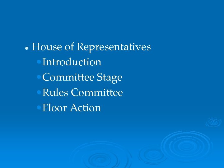 l House of Representatives • Introduction • Committee Stage • Rules Committee • Floor