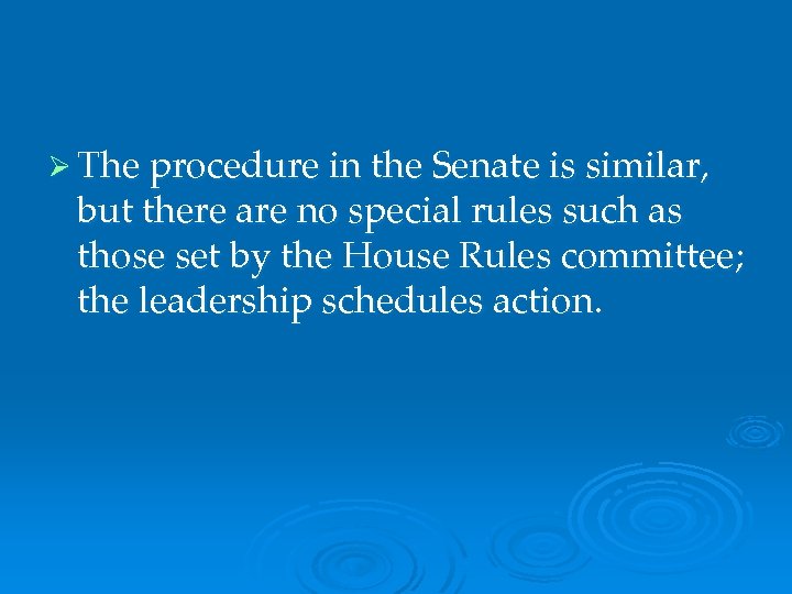Ø The procedure in the Senate is similar, but there are no special rules