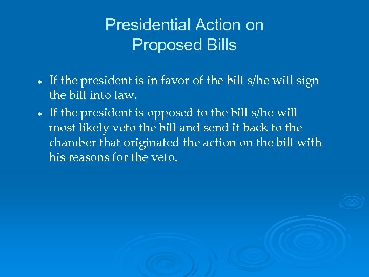 Presidential Action on Proposed Bills l l If the president is in favor of