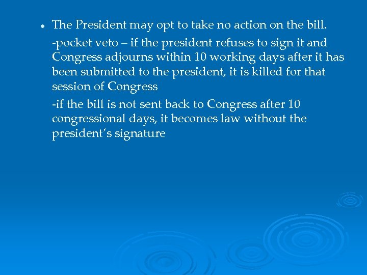 l The President may opt to take no action on the bill. -pocket veto