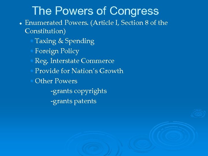 The Powers of Congress l Enumerated Powers. (Article I, Section 8 of the Constitution)