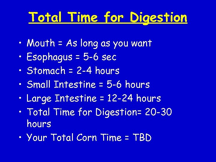 Total Time for Digestion • • • Mouth = As long as you want