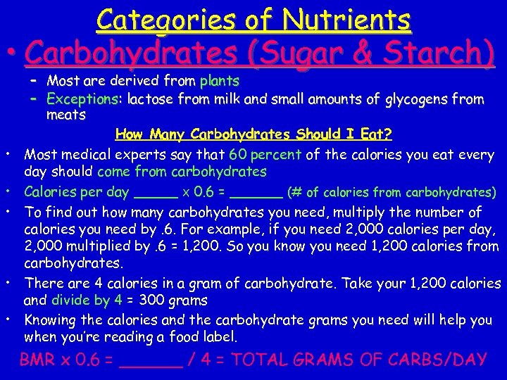 Categories of Nutrients • Carbohydrates (Sugar & Starch) • • • – Most are