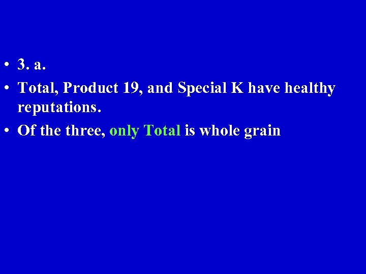  • 3. a. • Total, Product 19, and Special K have healthy reputations.