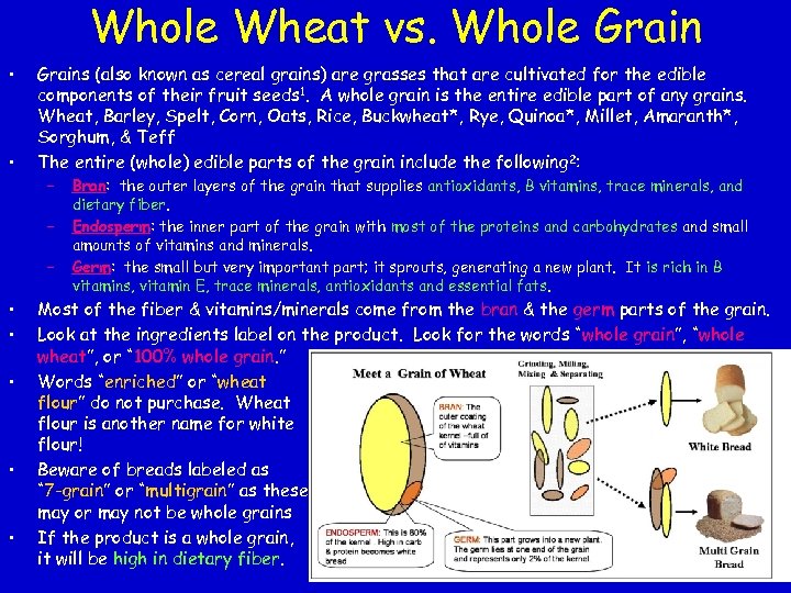 Whole Wheat vs. Whole Grain • • Grains (also known as cereal grains) are