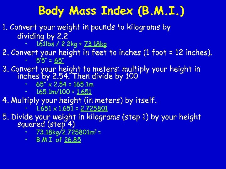 Body Mass Index (B. M. I. ) 1. Convert your weight in pounds to