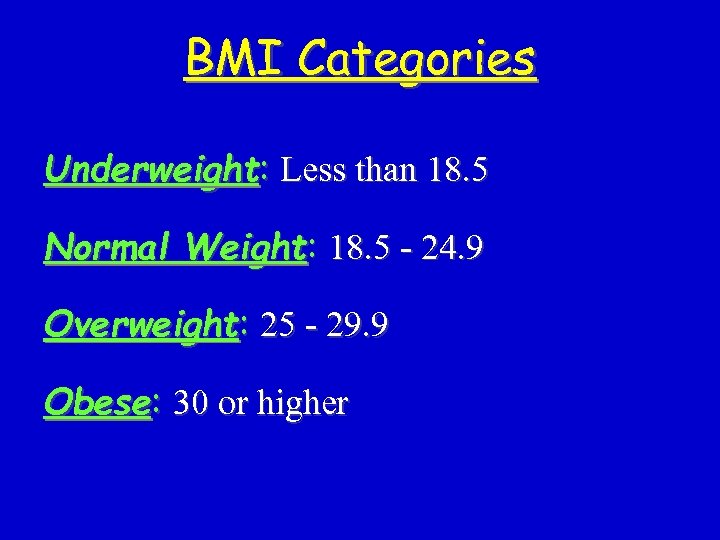 BMI Categories Underweight: Less than 18. 5 Normal Weight: 18. 5 - 24. 9