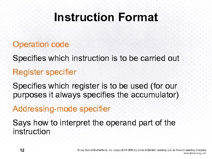 Instruction Format Operation code Specifies which instruction is to be carried out Register specifier