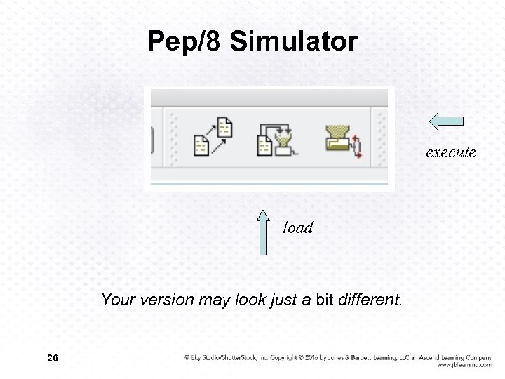 Pep/8 Simulator execute load Your version may look just a bit different. 26 