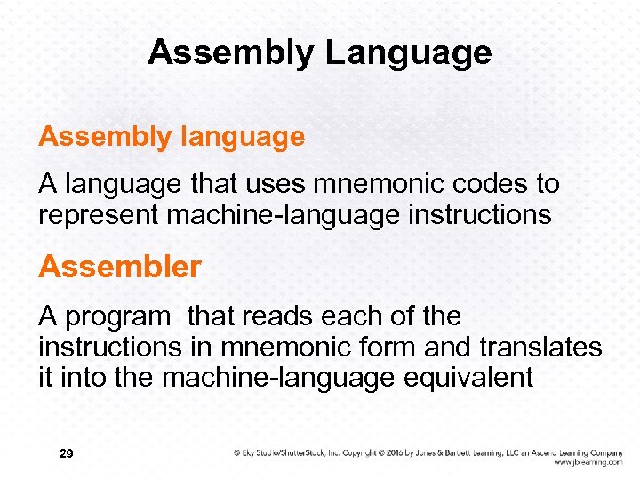 Assembly Language Assembly language A language that uses mnemonic codes to represent machine-language instructions