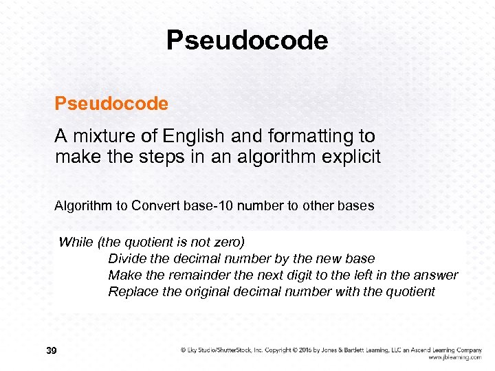 Pseudocode A mixture of English and formatting to make the steps in an algorithm