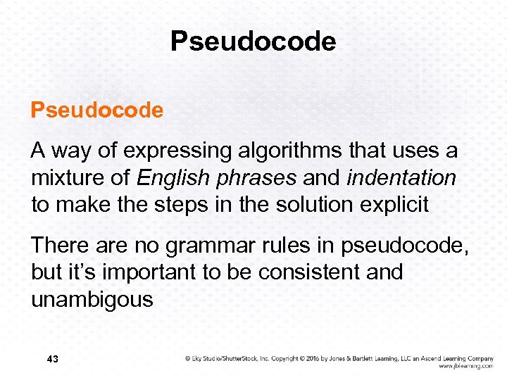 Pseudocode A way of expressing algorithms that uses a mixture of English phrases and