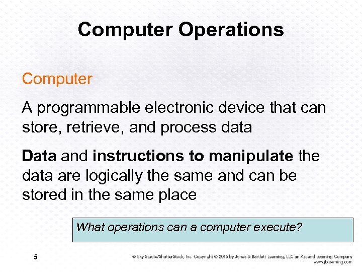 Computer Operations Computer A programmable electronic device that can store, retrieve, and process data