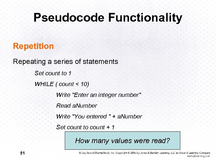 Pseudocode Functionality Repetition Repeating a series of statements Set count to 1 WHILE (