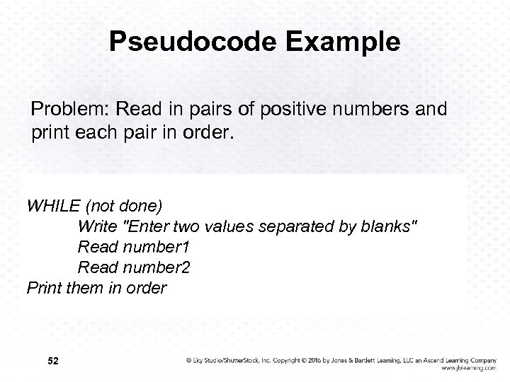 Pseudocode Example Problem: Read in pairs of positive numbers and print each pair in