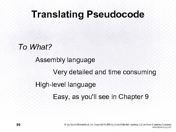 Translating Pseudocode To What? Assembly language Very detailed and time consuming High-level language Easy,