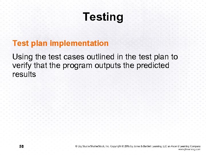 Testing Test plan implementation Using the test cases outlined in the test plan to