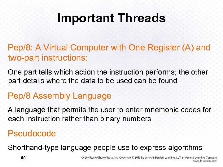 Important Threads Pep/8: A Virtual Computer with One Register (A) and two-part instructions: One