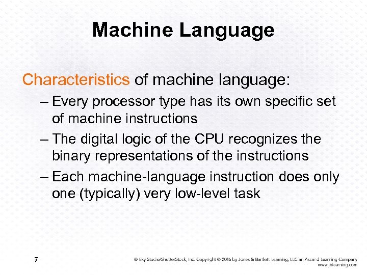 Machine Language Characteristics of machine language: – Every processor type has its own specific