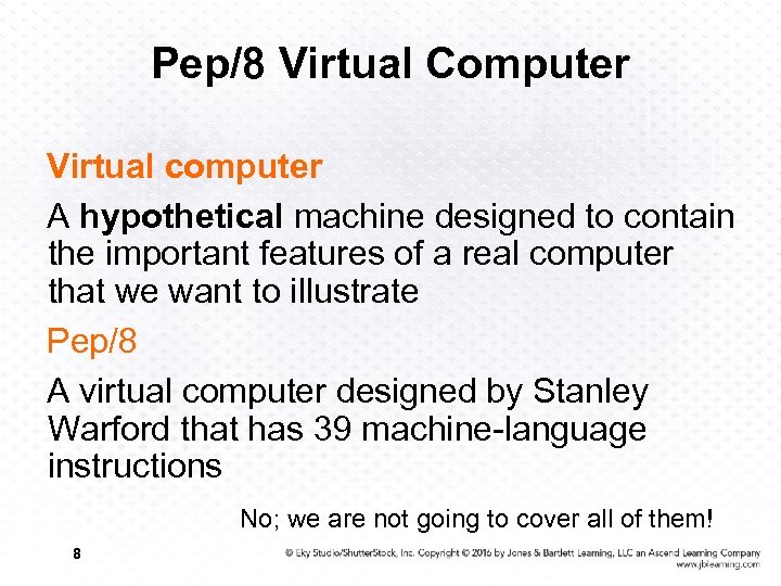 Pep/8 Virtual Computer Virtual computer A hypothetical machine designed to contain the important features