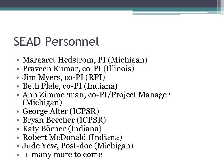 SEAD Personnel • • • Margaret Hedstrom, PI (Michigan) Praveen Kumar, co-PI (Illinois) Jim