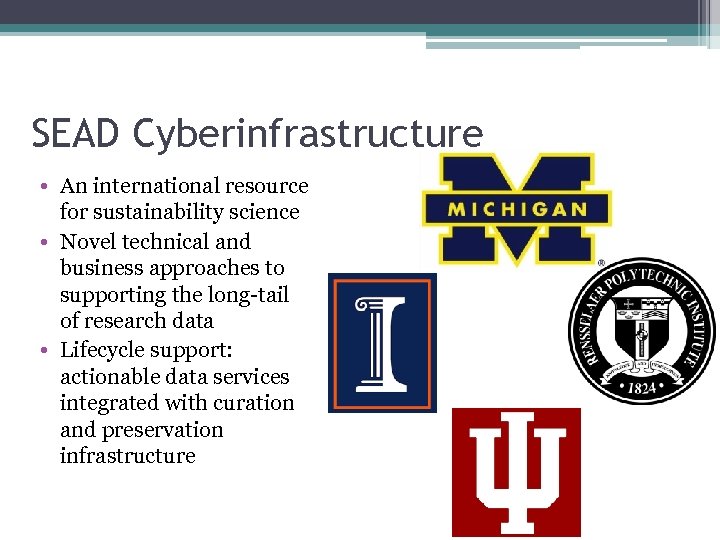 SEAD Cyberinfrastructure • An international resource for sustainability science • Novel technical and business