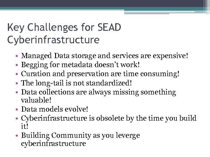 Key Challenges for SEAD Cyberinfrastructure • • • Managed Data storage and services are